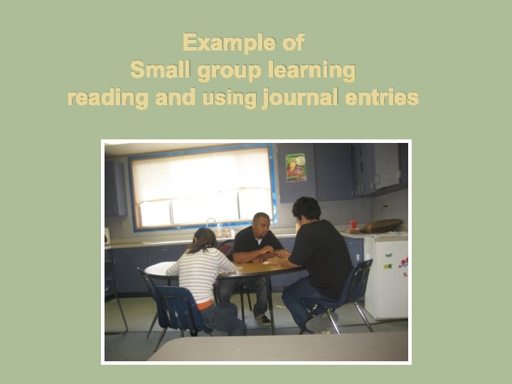 Example of Small group learning reading and using journal entries 