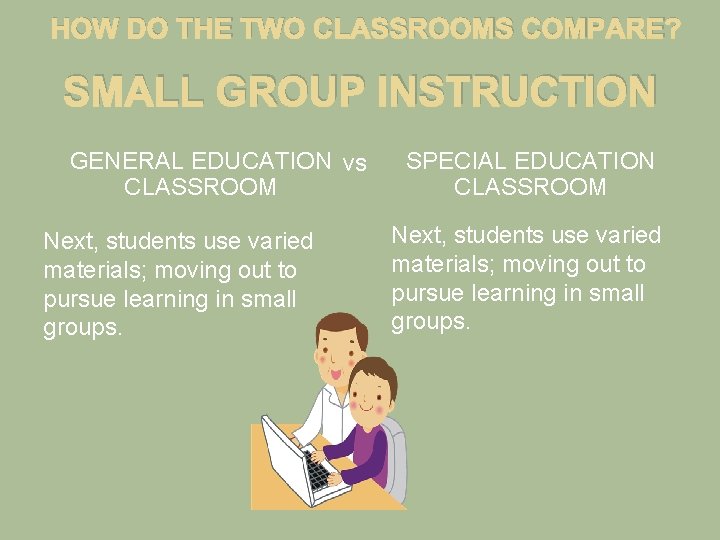 HOW DO THE TWO CLASSROOMS COMPARE? SMALL GROUP INSTRUCTION GENERAL EDUCATION vs CLASSROOM Next,