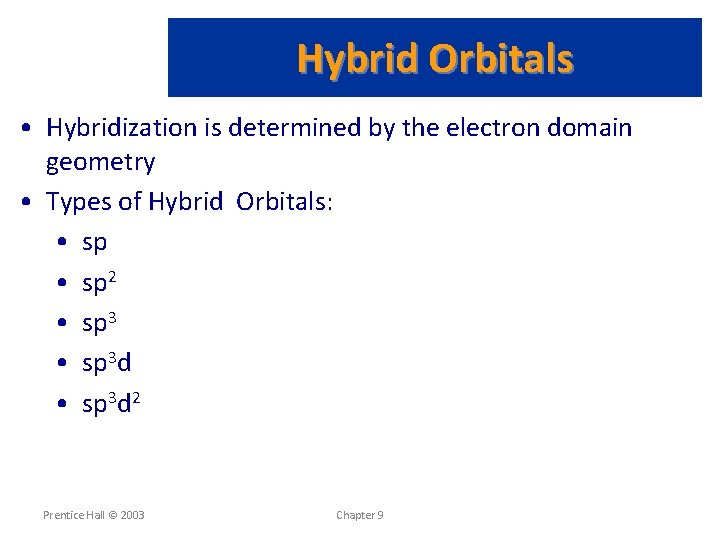 Hybrid Orbitals • Hybridization is determined by the electron domain geometry • Types of