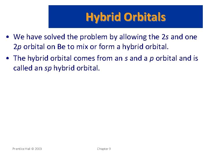 Hybrid Orbitals • We have solved the problem by allowing the 2 s and