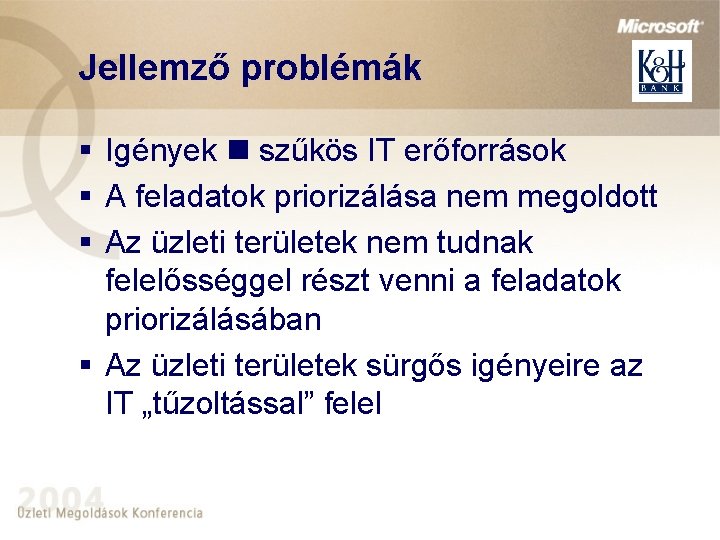 Jellemző problémák § Igények szűkös IT erőforrások § A feladatok priorizálása nem megoldott §