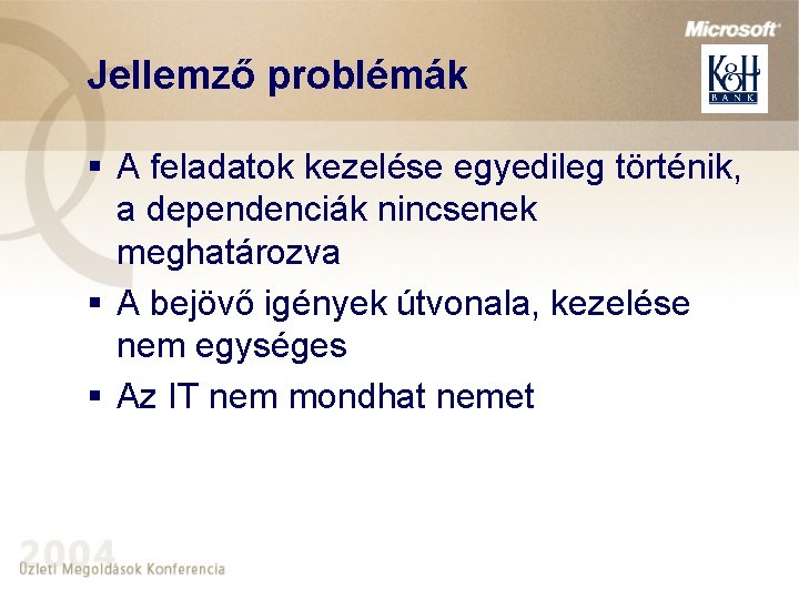 Jellemző problémák § A feladatok kezelése egyedileg történik, a dependenciák nincsenek meghatározva § A