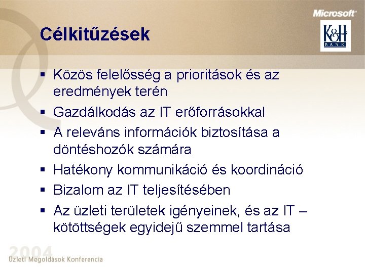 Célkitűzések § Közös felelősség a prioritások és az eredmények terén § Gazdálkodás az IT