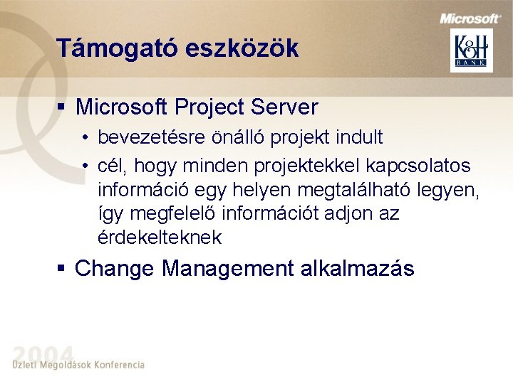 Támogató eszközök § Microsoft Project Server • bevezetésre önálló projekt indult • cél, hogy