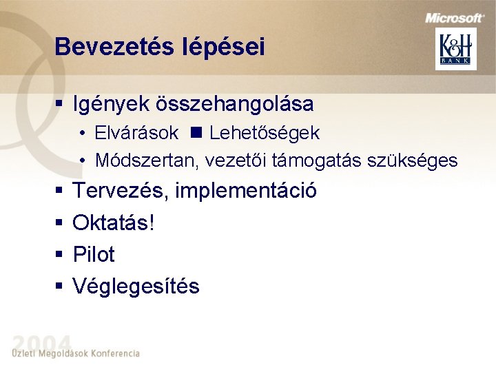 Bevezetés lépései § Igények összehangolása • Elvárások Lehetőségek • Módszertan, vezetői támogatás szükséges §