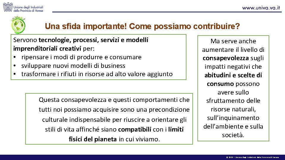 Una sfida importante! Come possiamo contribuire? Servono tecnologie, processi, servizi e modelli imprenditoriali creativi