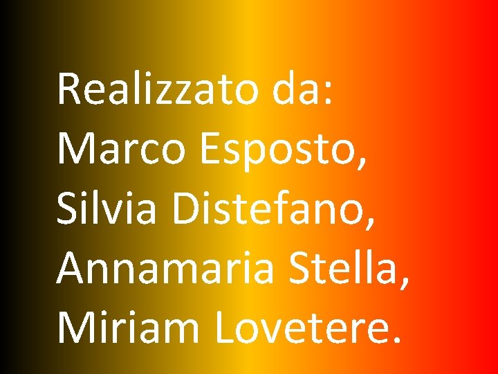 Realizzato da: Marco Esposto, Silvia Distefano, Annamaria Stella, Miriam Lovetere. 