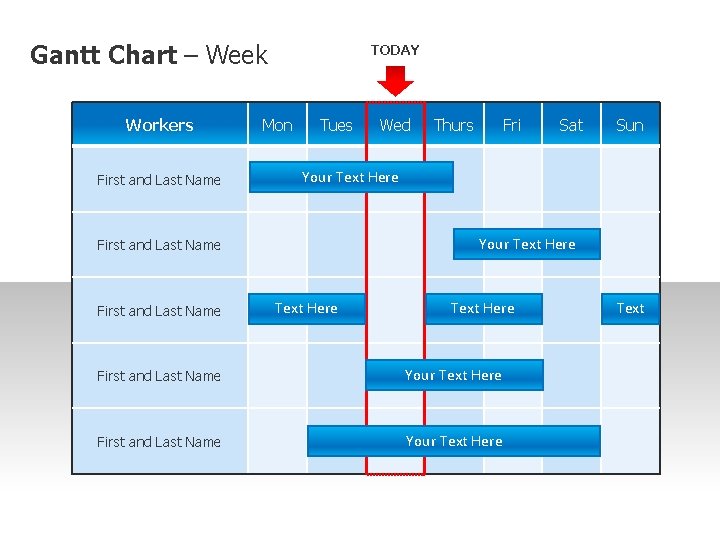 Gantt Chart – Week Workers First and Last Name TODAY Mon Tues Thurs Fri