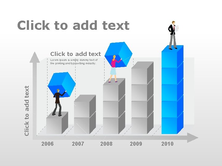 Click to add text Lorem Ipsum is simply dummy text of the printing and