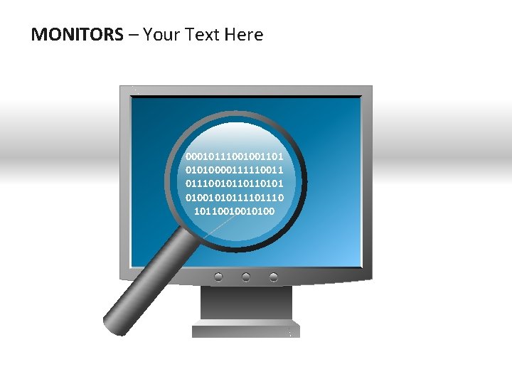 MONITORS – Your Text Here 00010111001001101 01010000111110011 01110010110110101 010010101110 10110010010100 