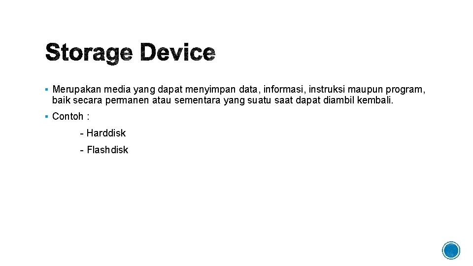 § Merupakan media yang dapat menyimpan data, informasi, instruksi maupun program, baik secara permanen