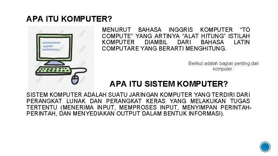 APA ITU KOMPUTER? MENURUT BAHASA INGGRIS KOMPUTER “TO COMPUTE” YANG ARTINYA “ALAT HITUNG” ISTILAH