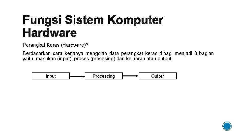Perangkat Keras (Hardware)? Berdasarkan cara kerjanya mengolah data perangkat keras dibagi menjadi 3 bagian