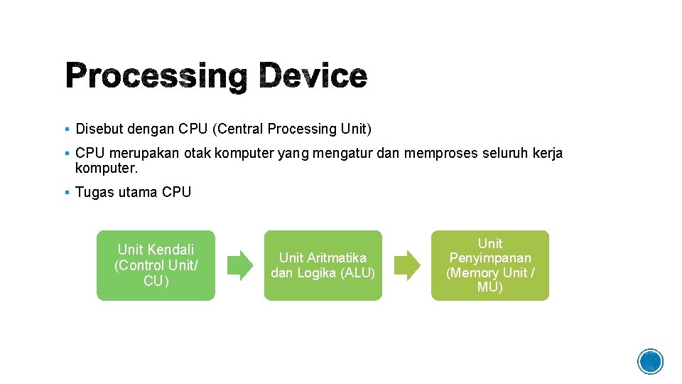 § Disebut dengan CPU (Central Processing Unit) § CPU merupakan otak komputer yang mengatur