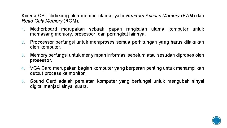 Kinerja CPU didukung oleh memori utama, yaitu Random Access Memory (RAM) dan Read Only