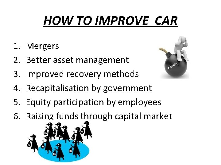 HOW TO IMPROVE CAR 1. 2. 3. 4. 5. 6. Mergers Better asset management