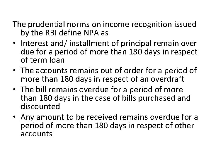 The prudential norms on income recognition issued by the RBI define NPA as •