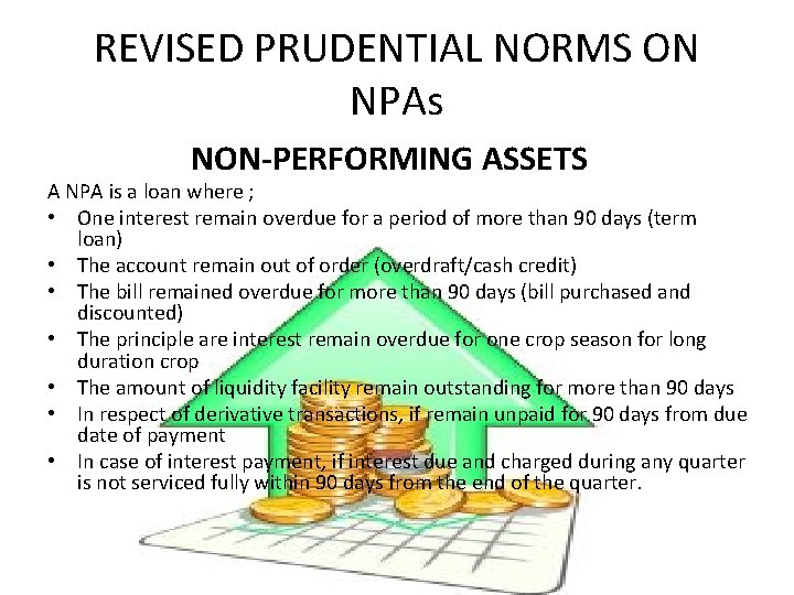 REVISED PRUDENTIAL NORMS ON NPAs NON-PERFORMING ASSETS A NPA is a loan where ;