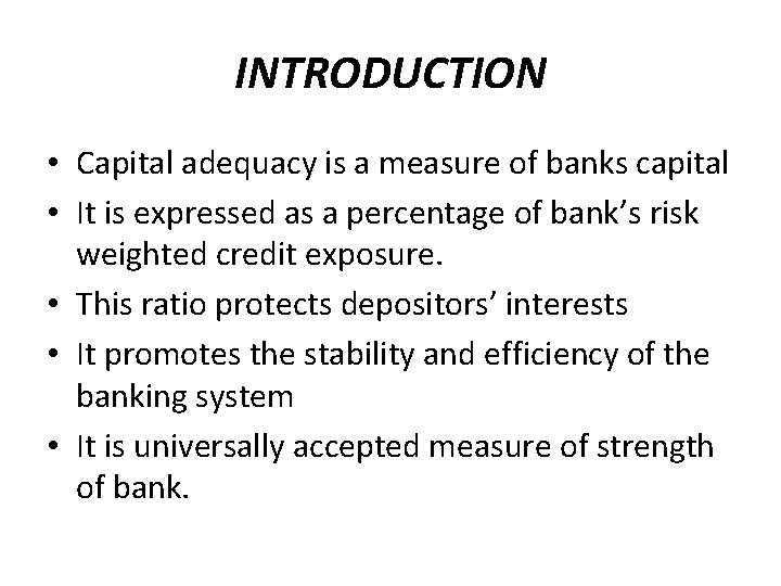 INTRODUCTION • Capital adequacy is a measure of banks capital • It is expressed