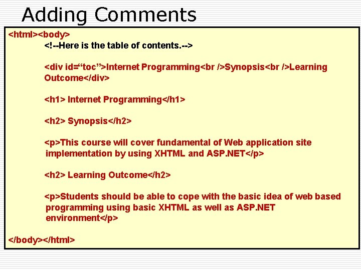 Adding Comments <html><body> <!--Here is the table of contents. --> <div id=“toc”>Internet Programming Synopsis
