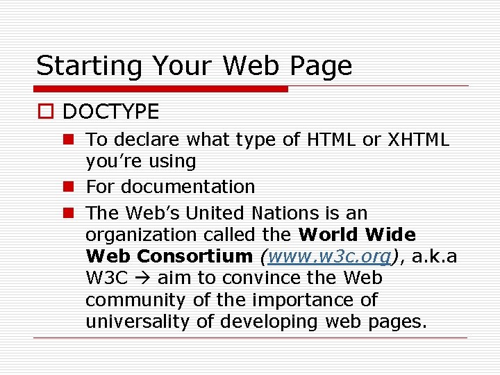 Starting Your Web Page o DOCTYPE n To declare what type of HTML or