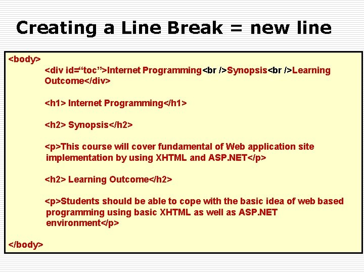 Creating a Line Break = new line <body> <div id=“toc”>Internet Programming Synopsis Learning Outcome</div>