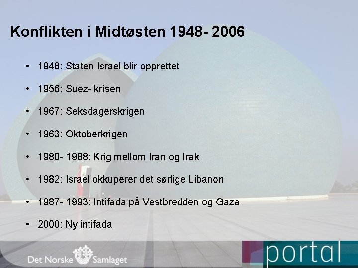Konflikten i Midtøsten 1948 - 2006 • 1948: Staten Israel blir opprettet • 1956: