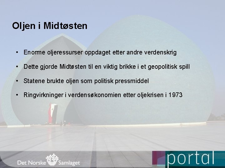 Oljen i Midtøsten • Enorme oljeressurser oppdaget etter andre verdenskrig • Dette gjorde Midtøsten
