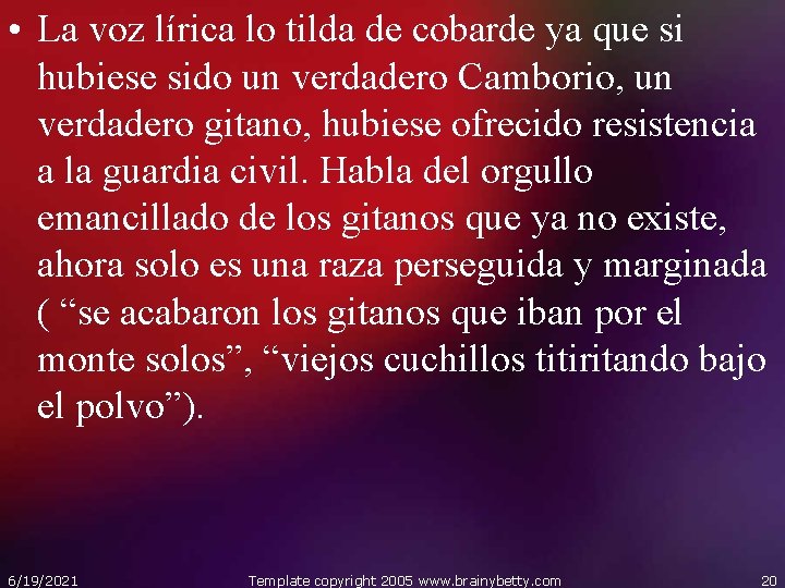  • La voz lírica lo tilda de cobarde ya que si hubiese sido