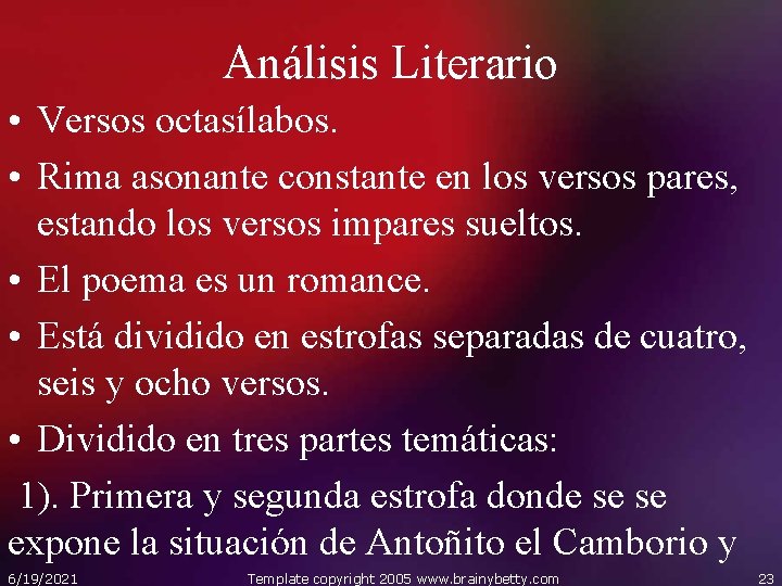 Análisis Literario • Versos octasílabos. • Rima asonante constante en los versos pares, estando