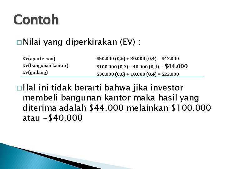 Contoh � Nilai yang diperkirakan (EV) : EV(apartemen) EV(bangunan kantor) EV(gudang) � Hal $50.