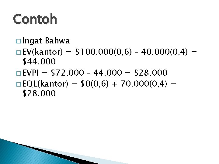 Contoh � Ingat Bahwa � EV(kantor) = $100. 000(0, 6) – 40. 000(0, 4)