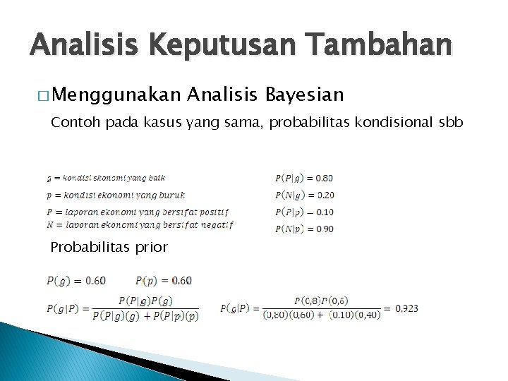 Analisis Keputusan Tambahan � Menggunakan Analisis Bayesian Contoh pada kasus yang sama, probabilitas kondisional