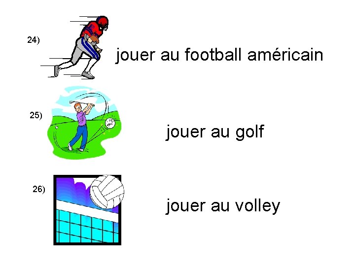 24) jouer au football américain 25) jouer au golf 26) jouer au volley 