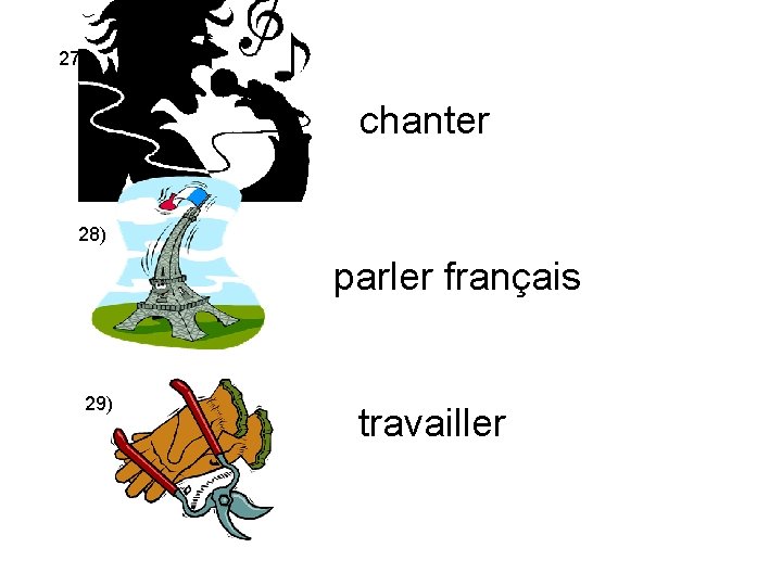 27) chanter 28) parler français 29) travailler 