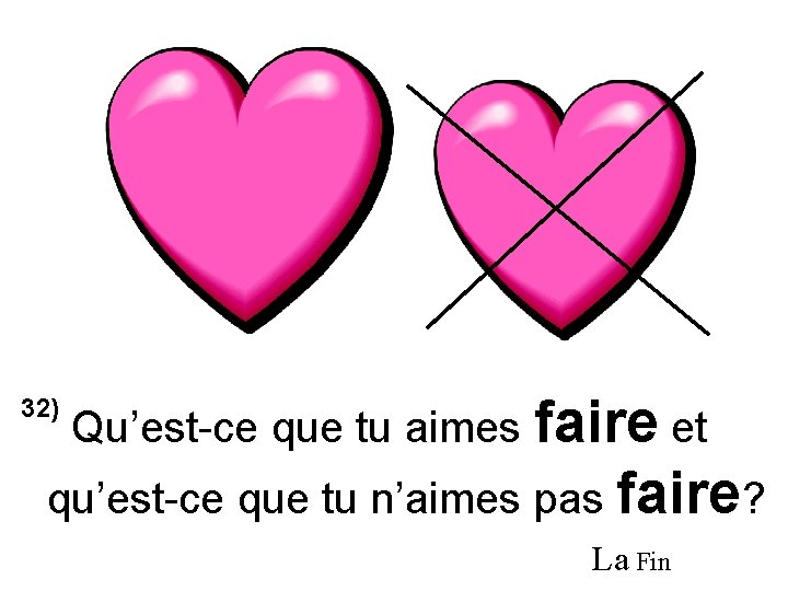 32) Qu’est-ce que tu aimes faire et qu’est-ce que tu n’aimes pas faire? La