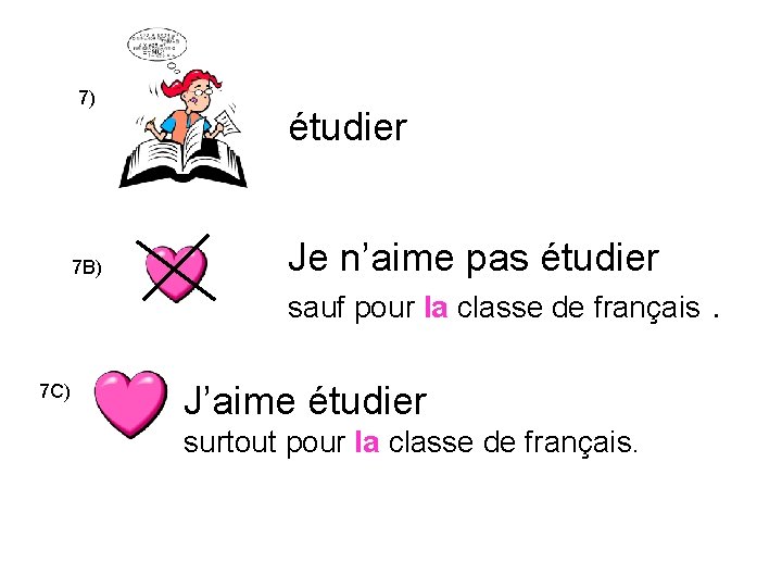 7) 7 B) étudier Je n’aime pas étudier sauf pour la classe de français