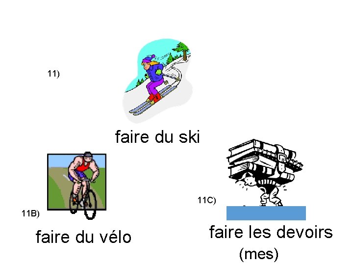 11) faire du ski 11 C) 11 B) faire du vélo faire les devoirs