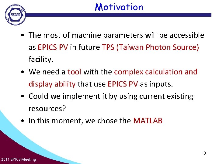 Motivation • The most of machine parameters will be accessible as EPICS PV in