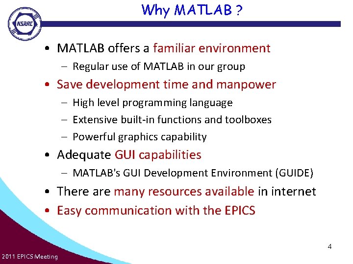 Why MATLAB ? • MATLAB offers a familiar environment – Regular use of MATLAB