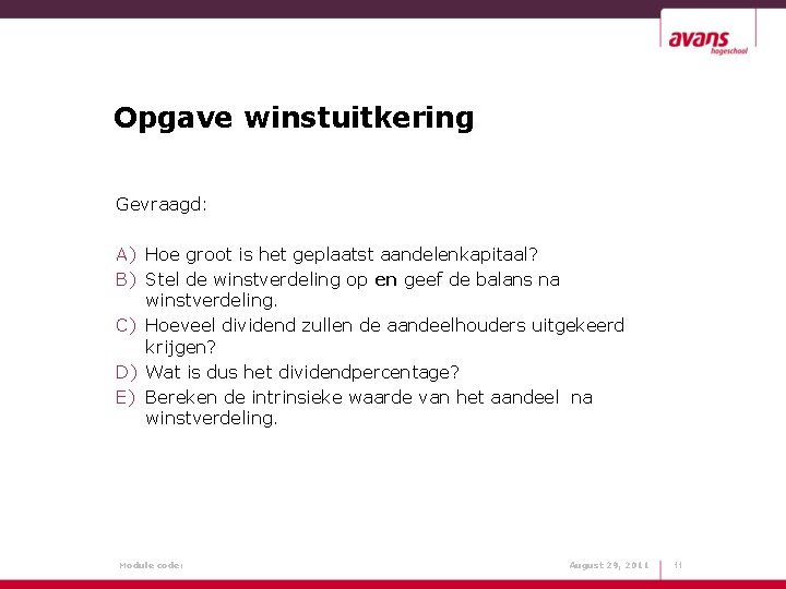 Opgave winstuitkering Gevraagd: A) Hoe groot is het geplaatst aandelenkapitaal? B) Stel de winstverdeling