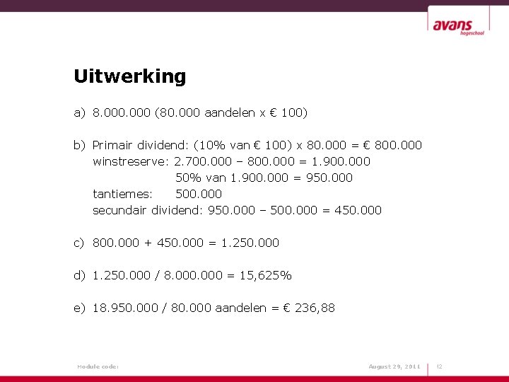 Uitwerking a) 8. 000 (80. 000 aandelen x € 100) b) Primair dividend: (10%