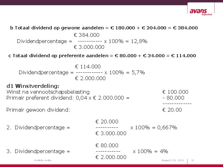 b Totaal dividend op gewone aandelen = € 180. 000 + € 204. 000