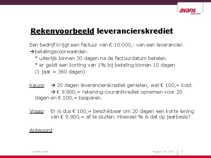 Rekenvoorbeeld leverancierskrediet Een bedrijf krijgt een factuur van € 10. 000, - van een