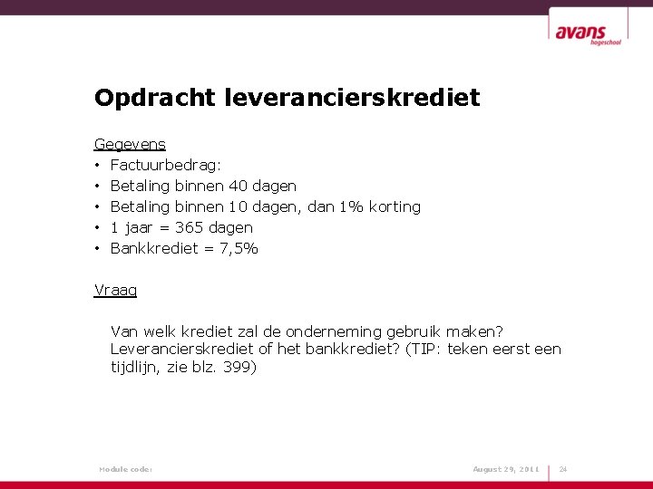 Opdracht leverancierskrediet Gegevens • Factuurbedrag: • Betaling binnen 40 dagen • Betaling binnen 10