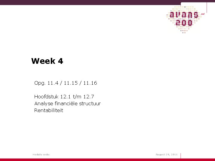 Week 4 Opg. 11. 4 / 11. 15 / 11. 16 Hoofdstuk 12. 1