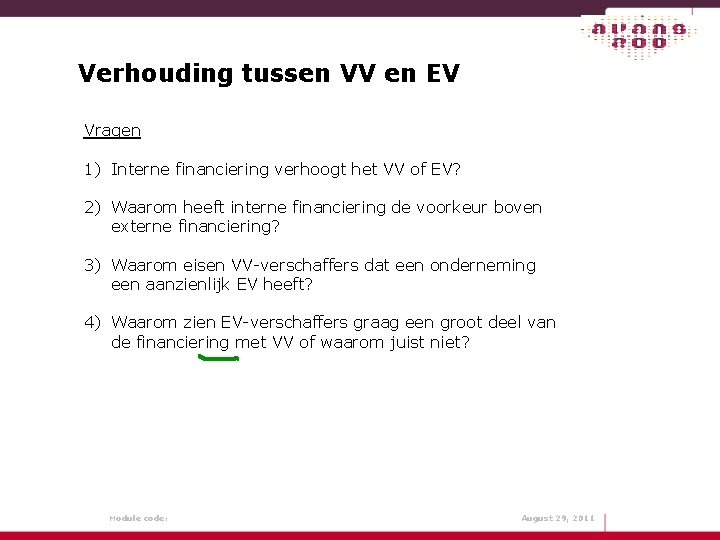 Verhouding tussen VV en EV Vragen 1) Interne financiering verhoogt het VV of EV?