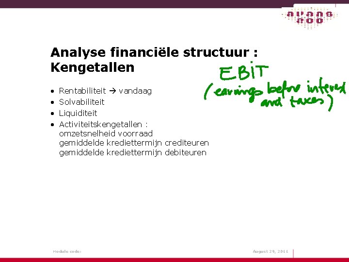 Analyse financiële structuur : Kengetallen • • Rentabiliteit vandaag Solvabiliteit Liquiditeit Activiteitskengetallen : omzetsnelheid