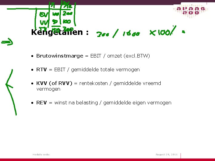 Kengetallen : • Brutowinstmarge = EBIT / omzet (excl. BTW) • RTV = EBIT