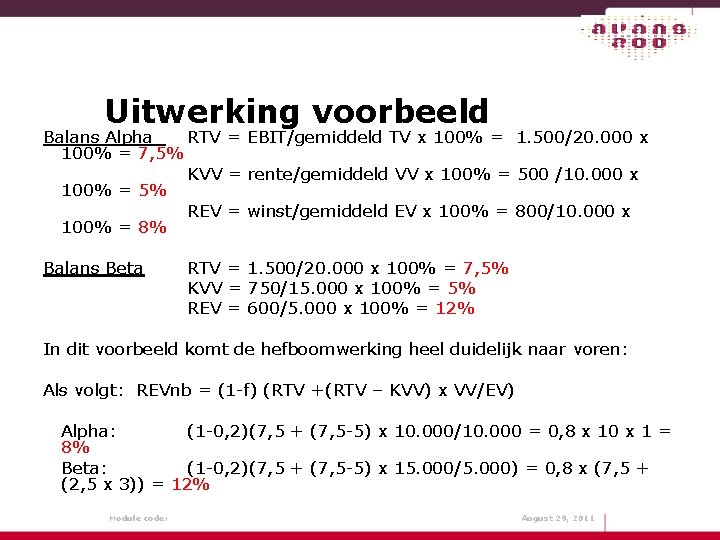 Uitwerking voorbeeld Balans Alpha RTV = EBIT/gemiddeld TV x 100% = 1. 500/20. 000